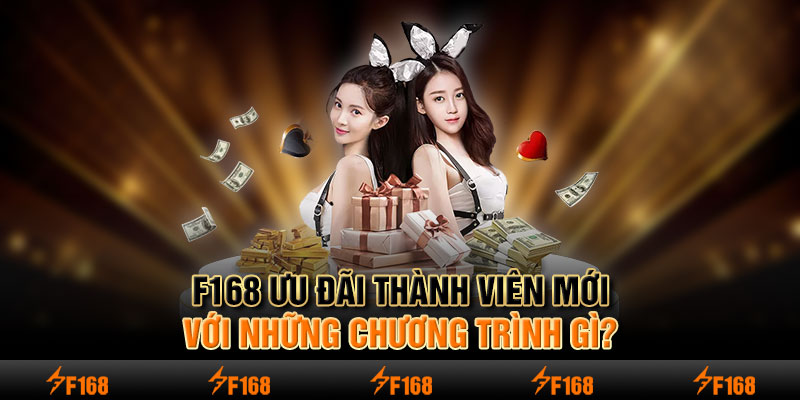 F168 ưu đãi thành viên mới với những chương trình gì?